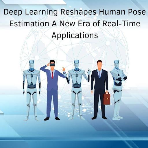 Deep Learning Reshapes Human Pose Estimation: A New Era of Real-Time Applications [Video]