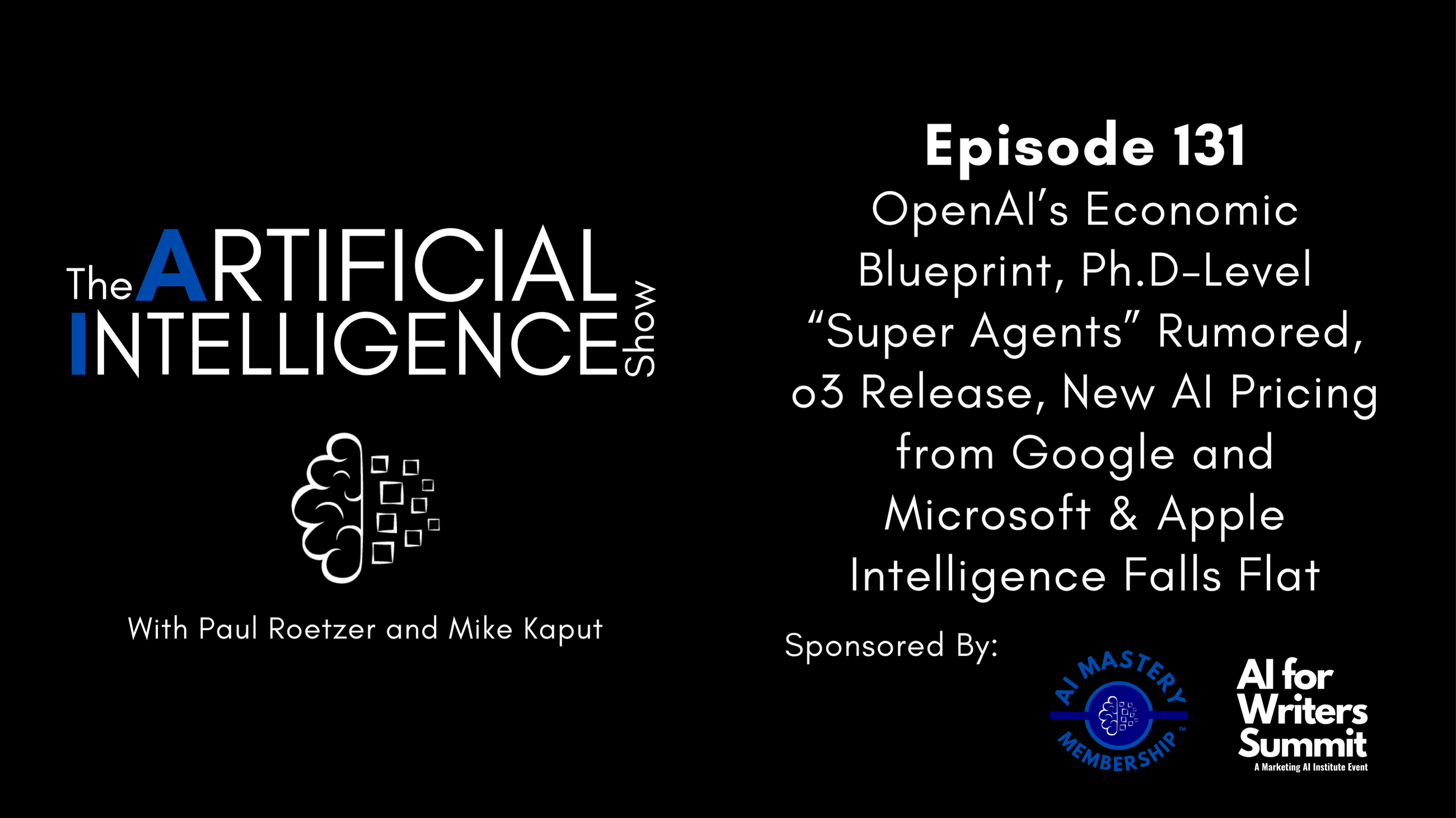 [The AI Show Episode 131]: OpenAIs Economic Blueprint, Ph.D-Level Super Agents Rumored, o3 Release, New AI Pricing from Google and Microsoft & Apple Intelligence Falls Flat [Video]