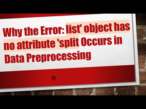 Why the Error: list’ object has no attribute ‘split Occurs in Data Preprocessing [Video]